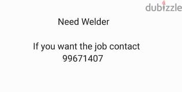 Need Welder , Contact 99671407 0