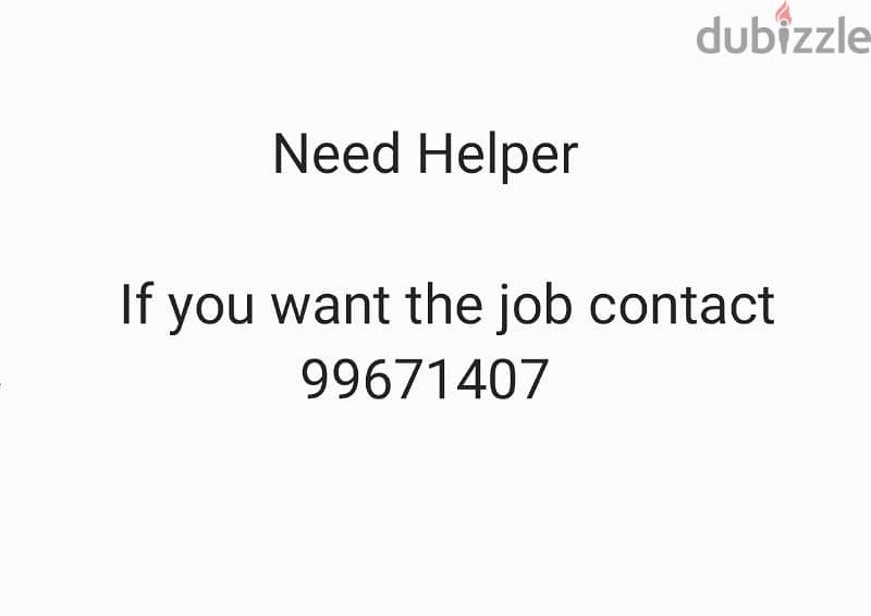 Need a Very Good Helper , Contact 99671407 0