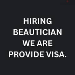 Hiring beautician we are provide visa. salary 150 + accommodation