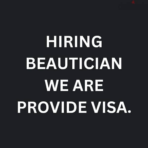 Hiring beautician we are provide visa. salary 150 + accommodation 0