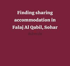 looking for sharing accomodation in Falaj Al Qabil, Sohar