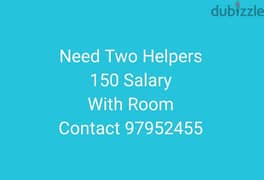 Need Two Helpers Call 97952455 Salary 150