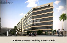 BRAND NEW OFFICE SPACES IN MUSCAT HILLS - BUSINESS TOWER 1