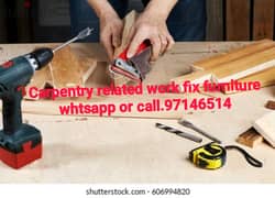 Carpentry related work and fix furniture old and new w/call. 97146514