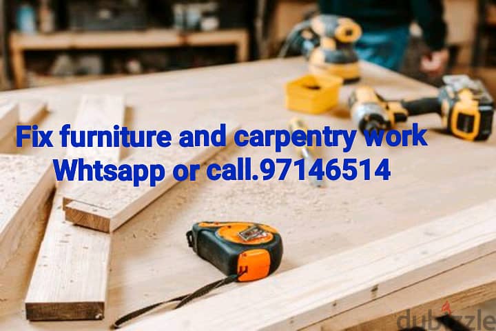 Carpentry related work and fix furniture old and new w/call. 97146514 1